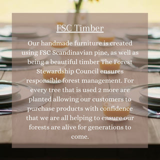 Our handcrafted furniture is made from FSC-certified Scandinavian pine, ensuring responsible forest management. For every tree used, two more are planted, preserving our forests for future generations.  